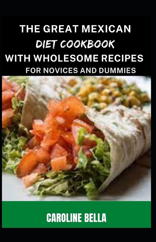 The Great Mexican Diet Cookbook With Wholesome Recipes For Novices And Dummies (Paperback)