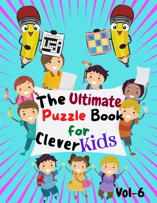 The Ultimate Puzzle Book for Clever Kids Volume - 6: Mazes, Number search, crossword and more 100 + puzzles books for kids. ages 10-14 (Paperback)