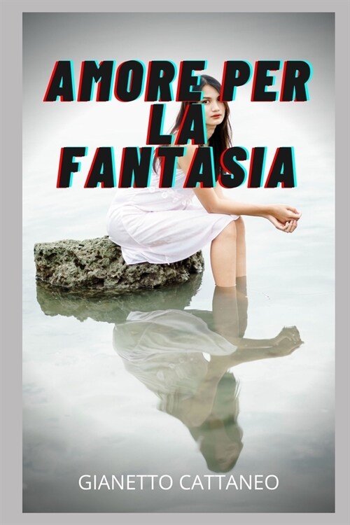 Amore Per La Fantasia: Erotismo, fiducia, storie di sesso, amicizia sincera, storia damore, amore, piacere, romanticismo e fantasia, passion (Paperback)