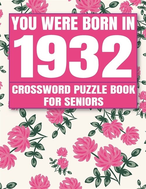 You Were Born in 1932: Crossword Puzzle Book: Crossword Games for Puzzle Fans & Exciting Crossword Puzzle Book for Adults With Solutions (Paperback)