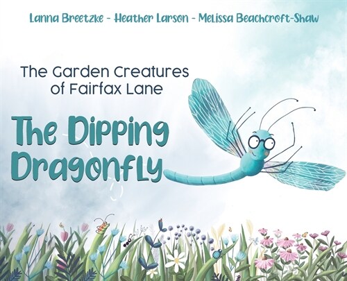 The Garden Creatures of Fairfax Lane: The Dipping Dragonfly (Hardcover)
