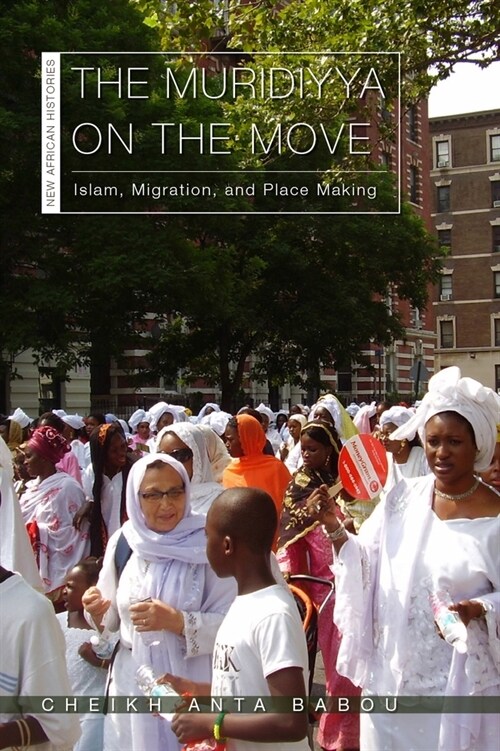 The Muridiyya on the Move: Islam, Migration, and Place Making (Paperback)