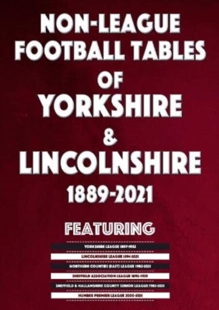 Non-League Football Tables of Yorkshire & Lincolnshire 1889-2021 (Paperback)