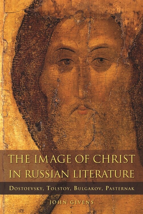 The Image of Christ in Russian Literature: Dostoevsky, Tolstoy, Bulgakov, Pasternak (Paperback)
