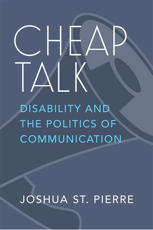 Cheap Talk: Disability and the Politics of Communication (Hardcover)