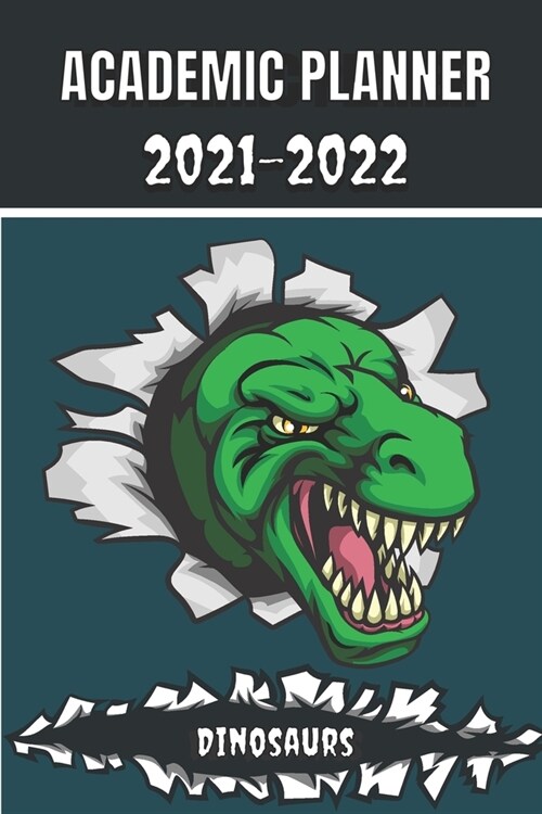 Academic Planner 2021 - 2022: Dinosaurs Tyrannosaurus Rex animal t-rex Monthly planner for middle elementary and high school student geek with sched (Paperback)