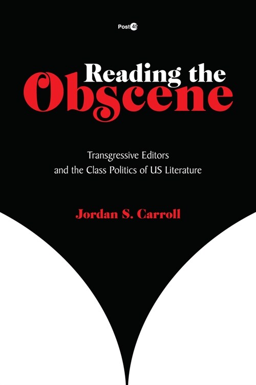 Reading the Obscene: Transgressive Editors and the Class Politics of Us Literature (Hardcover)
