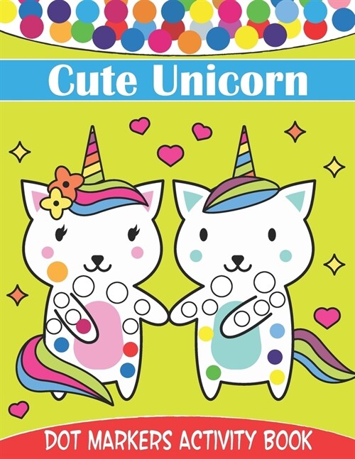 Cute Unicorn Dot Markers Activity Book: Dot Coloring Books For Kids And Toddlers Creative Kids Activity Book (Paperback)
