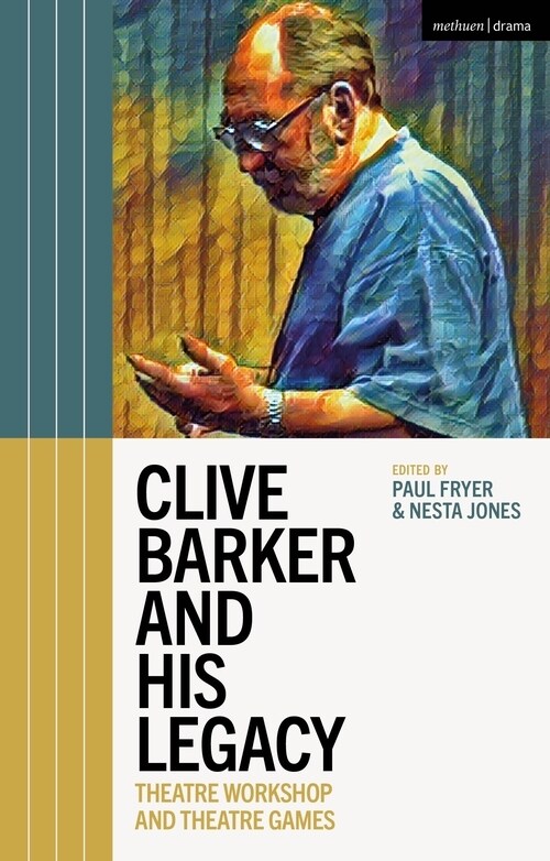 Clive Barker and His Legacy : Theatre Workshop and Theatre Games (Hardcover)