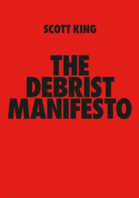 THE DEBRIST MANIFESTO : Scott King (Paperback)