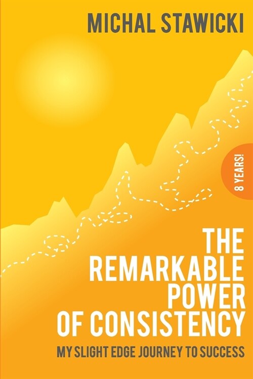 The Remarkable Power of Consistency: My Slight Edge Journey to Success (Paperback)