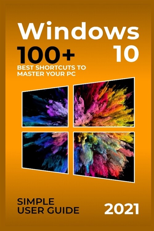 Windows 10: 2021 Simple User Guide. 100+ Best Shortcuts to Master your PC (Paperback)