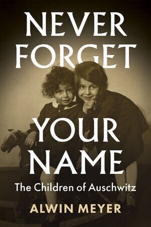 Never Forget Your Name : The Children of Auschwitz (Hardcover)