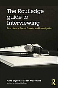 The Routledge Guide to Interviewing : Oral History, Social Enquiry and Investigation (Paperback)