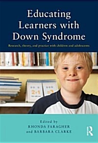 Educating Learners with Down Syndrome : Research, theory, and practice with children and adolescents (Paperback)