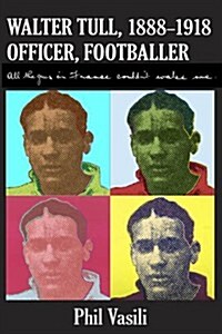 Walter Tull 1888-1918 Officer Footballer (Paperback)