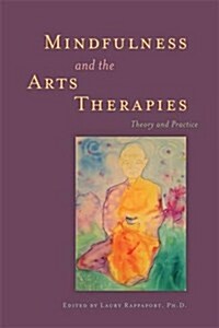 Mindfulness and the Arts Therapies : Theory and Practice (Paperback)