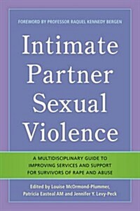 Intimate Partner Sexual Violence : A Multidisciplinary Guide to Improving Services and Support for Survivors of Rape and Abuse (Paperback)