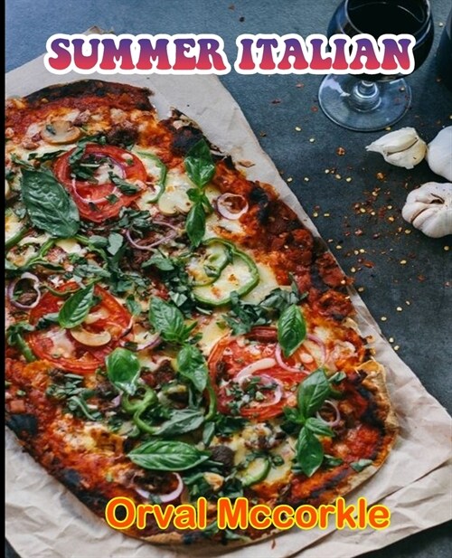 Summer Italian: 150 recipe Delicious and Easy The Ultimate Practical Guide Easy bakes Recipes From Around The World italian cookbook (Paperback)