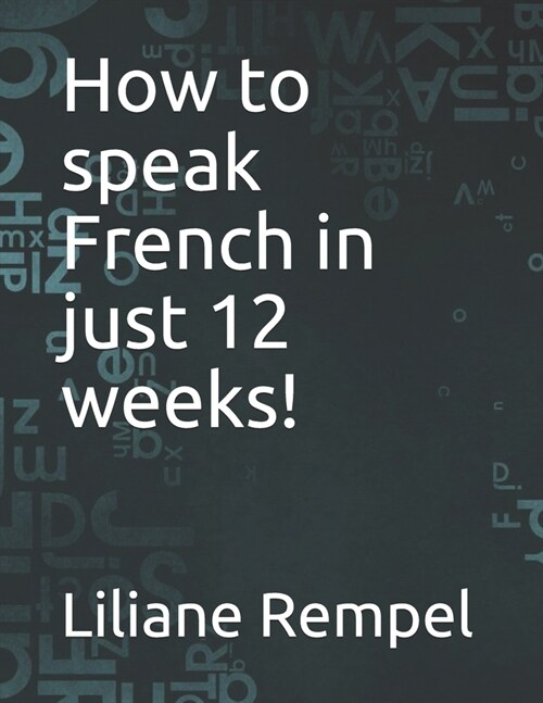 How to speak French in just 12 weeks! (Paperback)