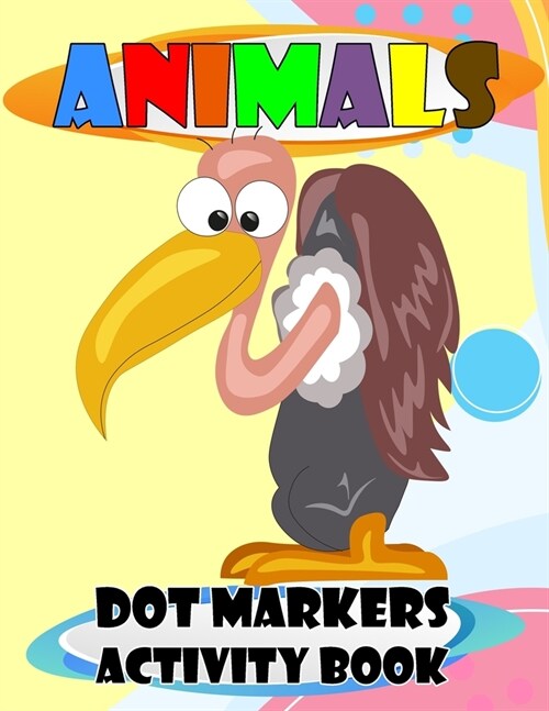 Animals Dot Markers Activity Book: Cute animals, easy Guided Big Dot, Dot Markers Ativity Book For Kids, Toddlers, Preschoolers and Kindergarten. (Paperback)