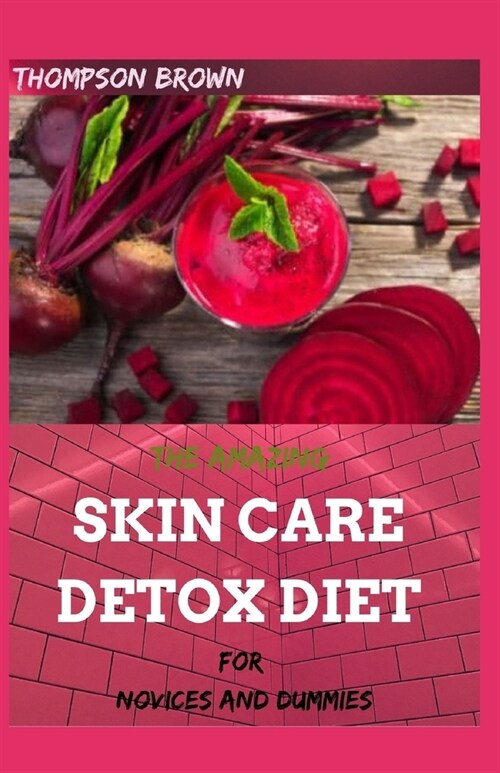 The Amazing Skin Care Detox Diet: For Novices and Dummies (Paperback)