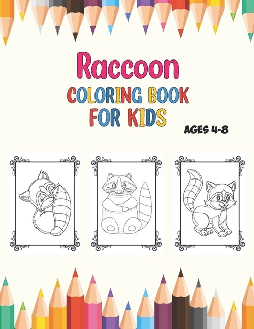 Raccoon Coloring Book For Kids Age 4-8: An Kids Coloring Book with Fun Easy and Relaxing Coloring Pages Raccoon Inspired Scenes. (Paperback)