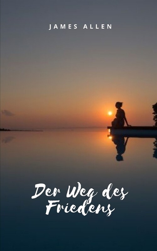 Der Weg des Friedens: Meditation als Weg des inneren Friedens und der Erleuchtung (Paperback)