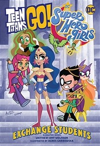 Teen Titans Go!/DC Super Hero Girls: Exchange Students! (Paperback)