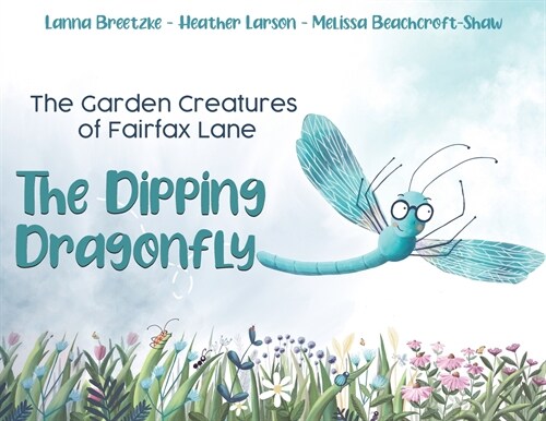 The Garden Creatures of Fairfax Lane: The Dipping Dragonfly (Paperback)