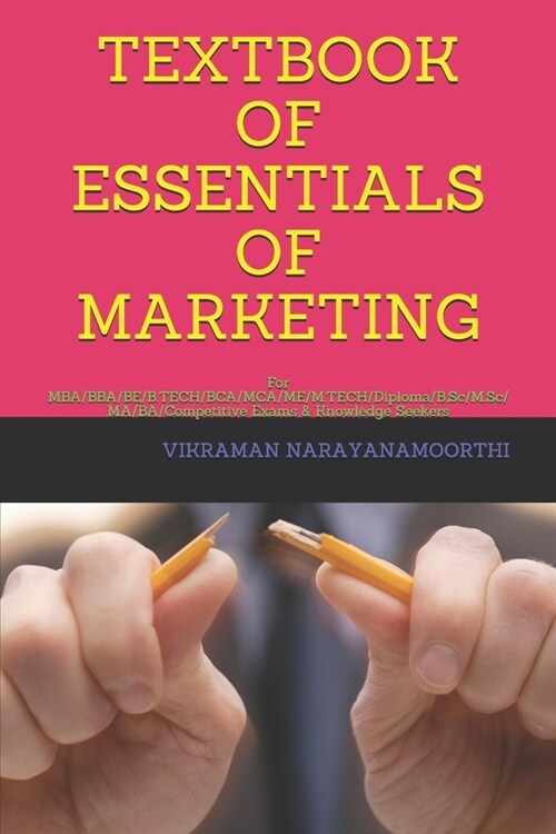 Textbook of Essentials of Marketing: For MBA/BBA/BE/B.TECH/BCA/MCA/ME/M.TECH/Diploma/B.Sc/M.Sc/MA/BA/Competitive Exams & Knowledge Seekers (Paperback)