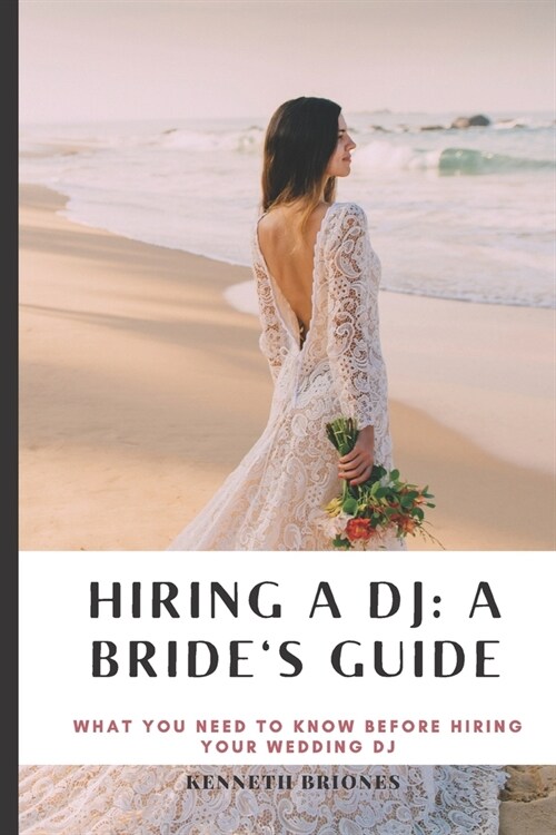 Hiring a DJ: A Brides Guide: What you need to know before hiring your wedding DJ (Paperback)