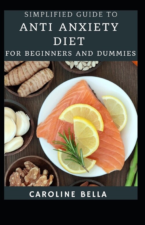 Simplified Guide To Anti Anxiety Diet For Beginners And Dummies (Paperback)