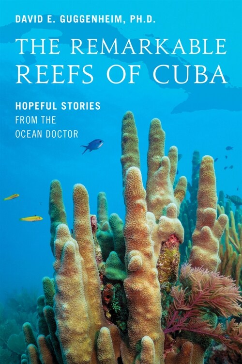 The Remarkable Reefs of Cuba: Hopeful Stories from the Ocean Doctor (Hardcover)