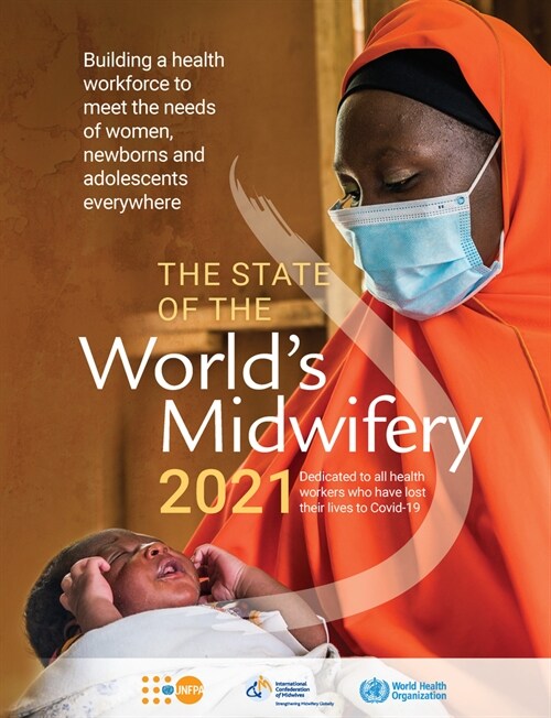 The State of the Worlds Midwifery 2021: Building a Health Workforce to Meet the Needs of Women, Newborns and Adolescents Everywhere (Paperback)