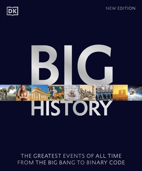 Big History : The Greatest Events of All Time From the Big Bang to Binary Code (Paperback)