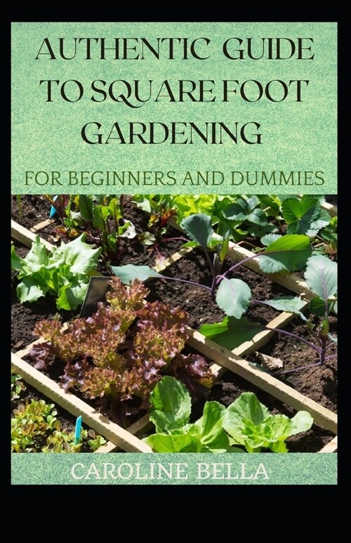 Authentic Guide To Square Foot Gardening For Beginners And Dummies (Paperback)