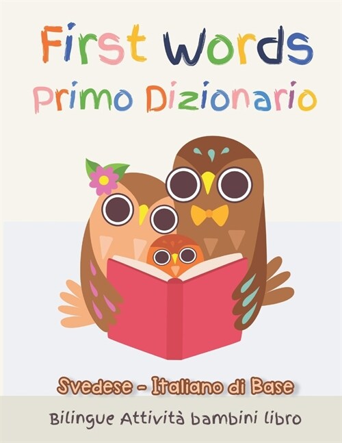 First Words Primo Dizionario Svedese-Italiano di Base. Bilingue Attivit?bambini libro: Il grande libro dei Italiano vocabolario illustrato a Colori B (Paperback)