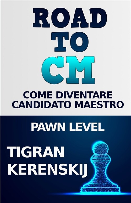 Road to CM: Come diventare Candidato Maestro - Pawn Level (Paperback)