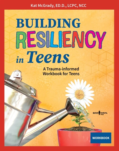 Building Resiliency in Teens: A Trauma-Informed Workbook for Teens Volume 3 (Paperback, First Edition)