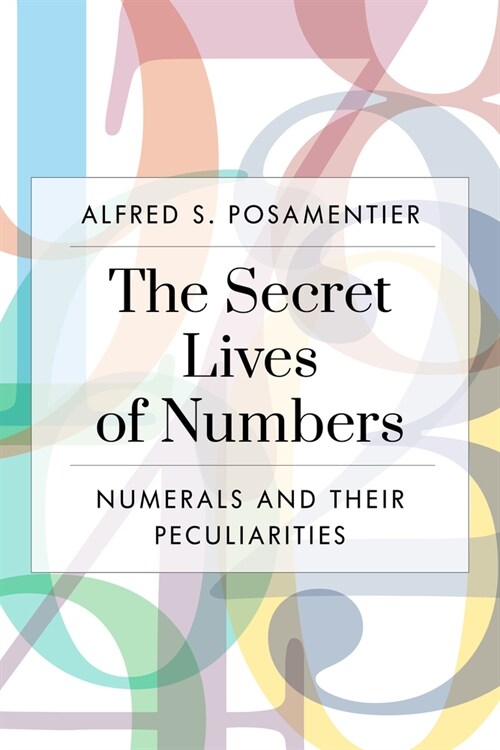 The Secret Lives of Numbers: Numerals and Their Peculiarities in Mathematics and Beyond (Paperback)