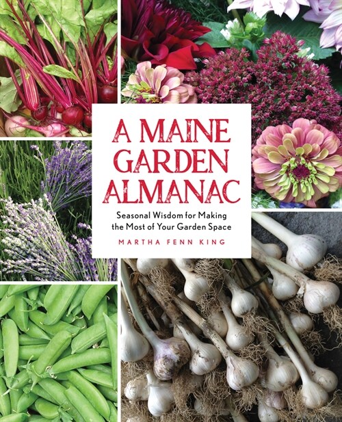 A Maine Garden Almanac: Seasonal Wisdom for Making the Most of Your Garden Space (Paperback)