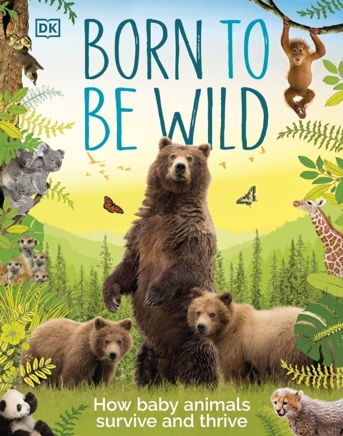 Born to be Wild : How Baby Animals Survive and Thrive (Hardcover)