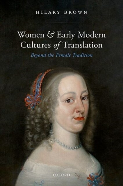 Women and Early Modern Cultures of Translation : Beyond the Female Tradition (Hardcover, 1)