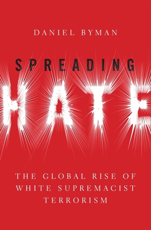 Spreading Hate: The Global Rise of White Supremacist Terrorism (Hardcover)