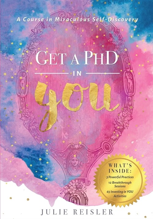 Get a PhD in YOU: A Course In Miraculous Self-Discovery (Paperback)