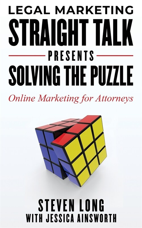 Legal Marketing Straight Talk Presents: Solving the Puzzle - Online Marketing for Attorneys (Paperback)