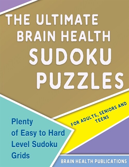 The Ultimate Brain Health Sudoku Puzzles: Plenty of Easy to Hard Level Sudoku Grids for Adults, Seniors and Teens (Paperback)