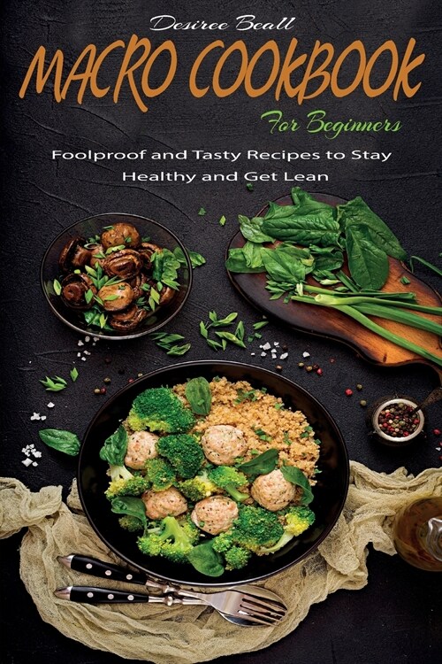 Macro Cookbook for Beginners: Foolproof and Tasty Recipes to Stay Healthy and Get Lean (Paperback)