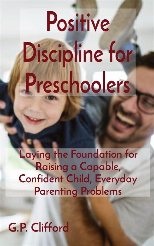 Positive Discipline for Preschoolers: Laying the Foundation for Raising a Capable, Confident Child, Everyday Parenting Problems (Paperback)